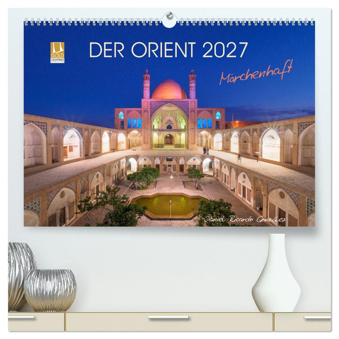 Der Orient - Märchenhaft (CALVENDO Premium Wandkalender 2027)