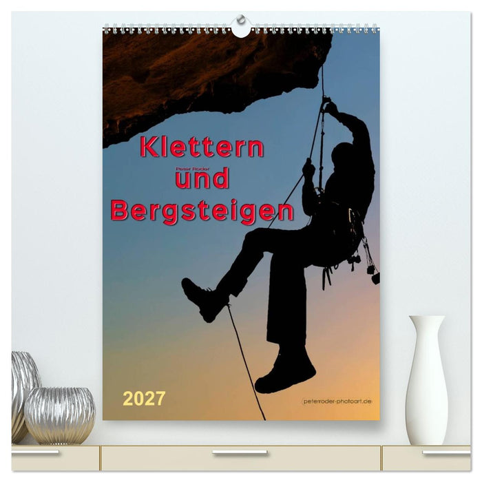 Klettern und Bergsteigen (CALVENDO Premium Wandkalender 2027)