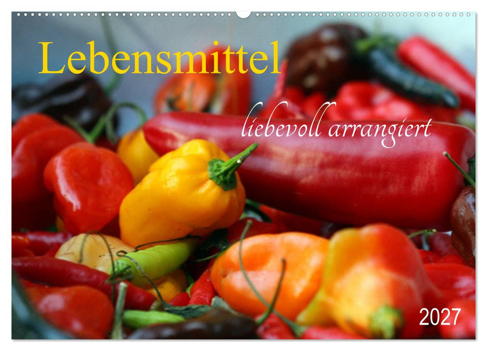 Lebensmittel liebevoll arrangiert (CALVENDO Wandkalender 2027)