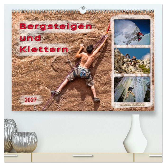 Bergsteigen und Klettern (CALVENDO Premium Wandkalender 2027)