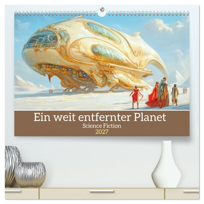 Ein weit entfernter Planet - Science Fiction (CALVENDO Premium Wandkalender 2027)