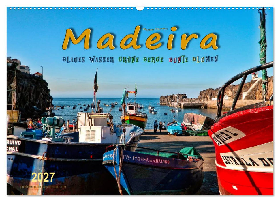 Madeira - blaues Wasser, grüne Berge, bunte Blumen (CALVENDO Wandkalender 2027)