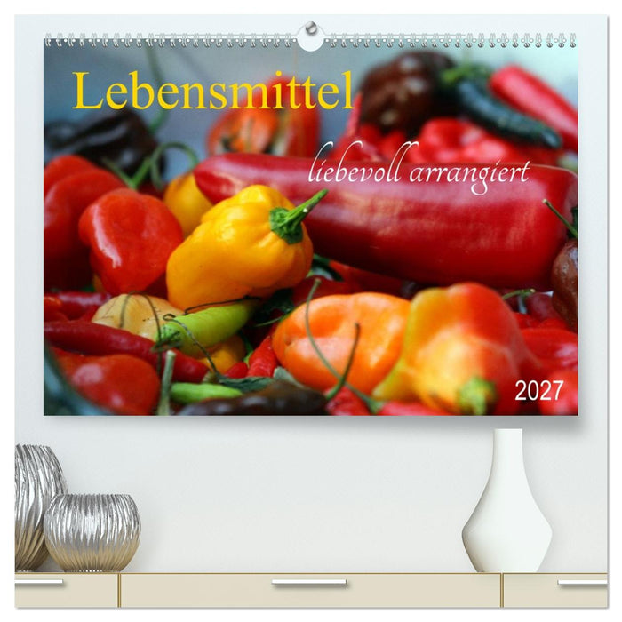 Lebensmittel liebevoll arrangiert (CALVENDO Premium Wandkalender 2027)