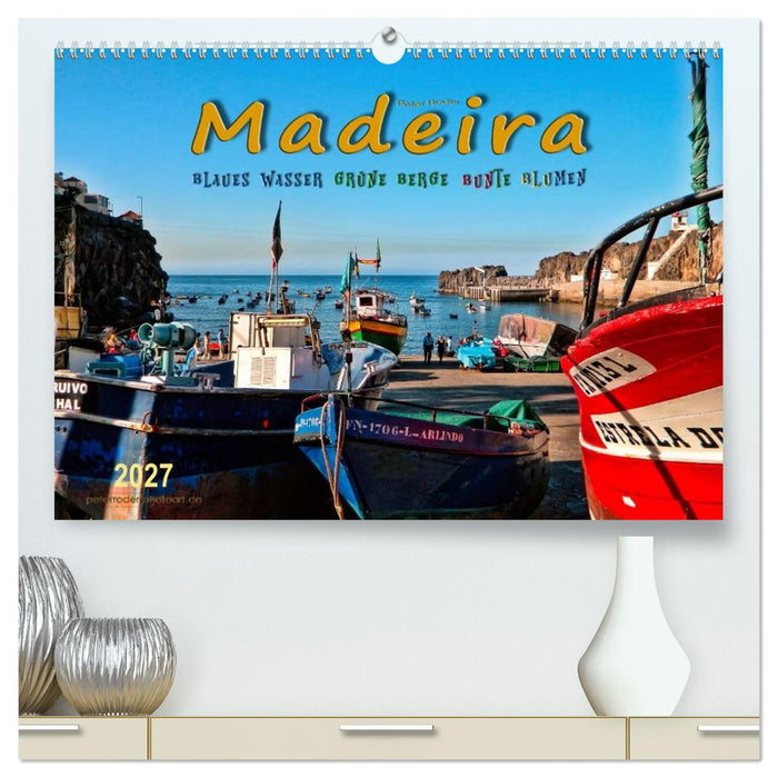 Madeira - blaues Wasser, grüne Berge, bunte Blumen (CALVENDO Premium Wandkalender 2027)