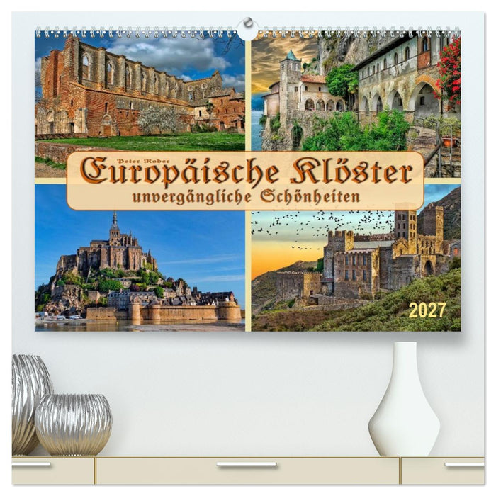 Europäische Klöster - unvergängliche Schönheiten (CALVENDO Premium Wandkalender 2027)