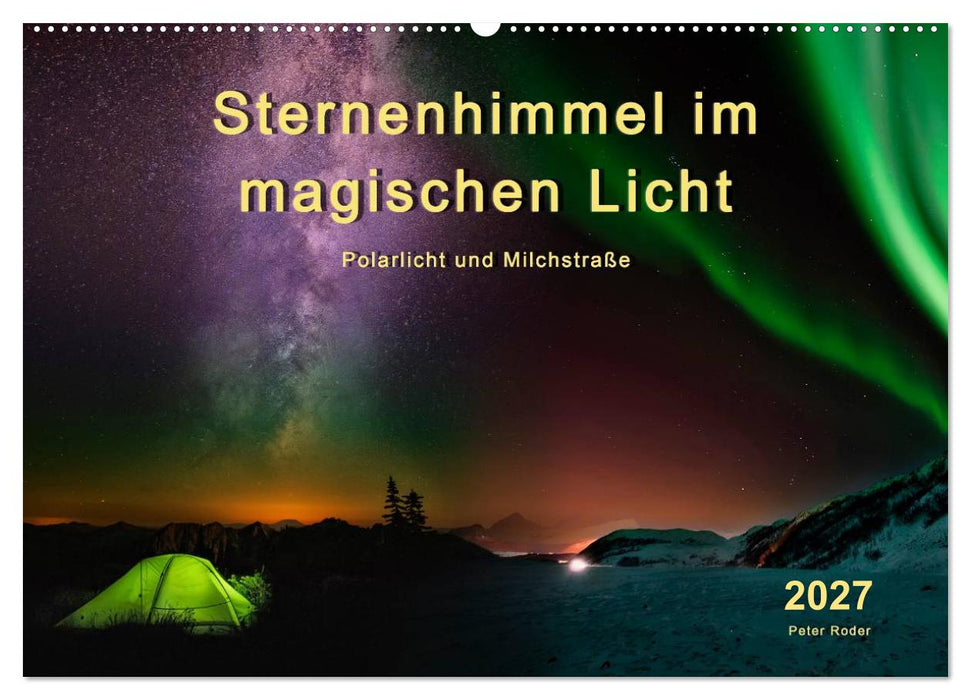 Sternenhimmel im magischen Licht - Polarlicht und Milchstraße (CALVENDO Wandkalender 2027)