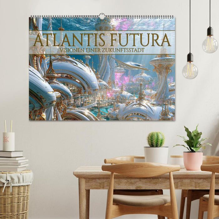 Atlantis Futura - Visionen einer Zukunftsstadt (CALVENDO Wandkalender 2027)