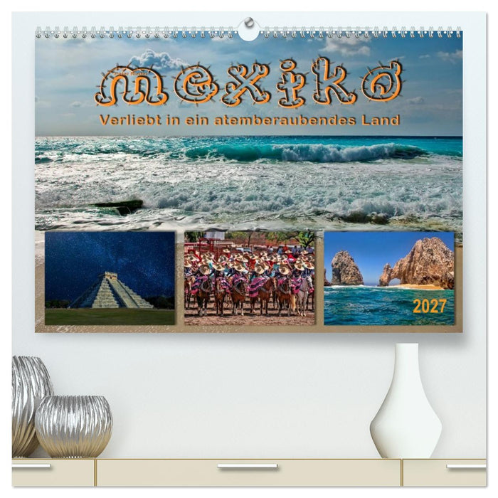 Mexiko - verliebt in ein atemberaubendes Land (CALVENDO Premium Wandkalender 2027)
