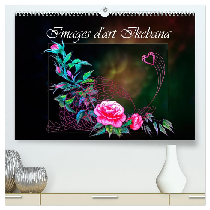 Images d'art Ikebana (CALVENDO Calendrier supérieur 2027)
