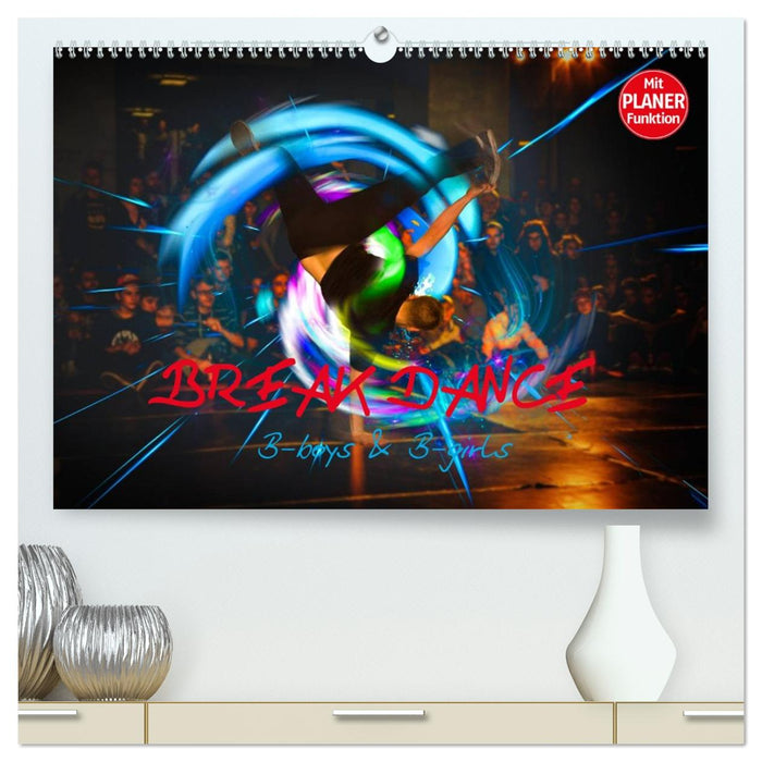 Break Dance B-boys & B-girls (CALVENDO Premium Wandkalender 2027)