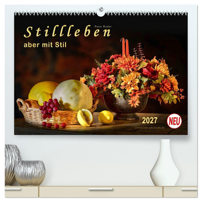 Stillleben - aber mit Stil (CALVENDO Premium Wandkalender 2027)