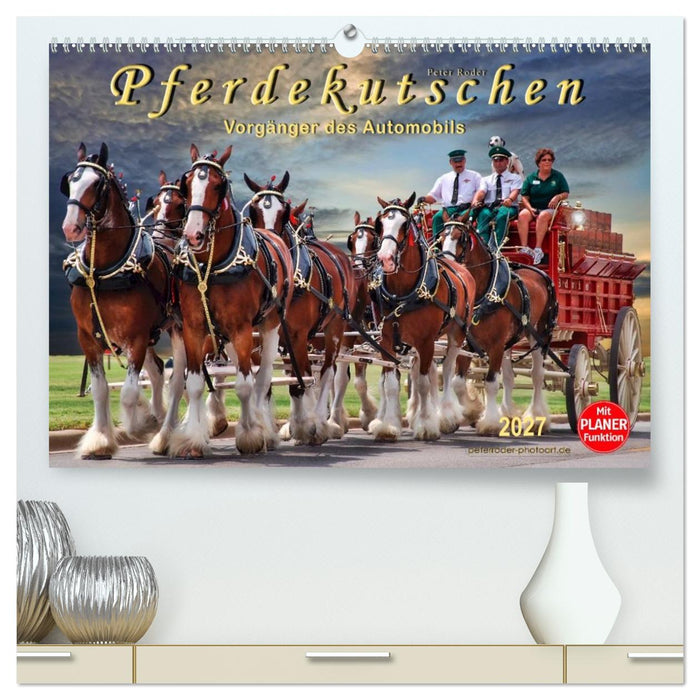 Pferdekutschen - Vorgänger des Automobils (CALVENDO Premium Wandkalender 2027)