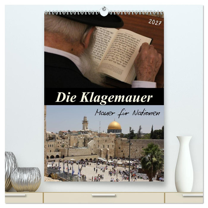 Die Klagemauer - Mauer für Nationen 2027 (CALVENDO Premium Wandkalender 2027)