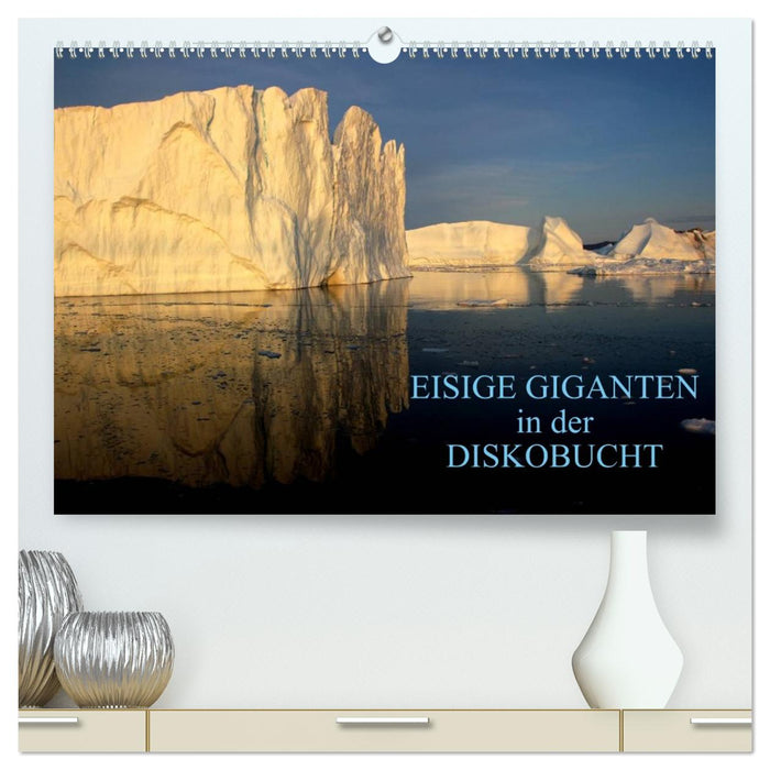 EISIGE GIGANTEN in der DISKOBUCHT (CALVENDO Premium Wandkalender 2027)