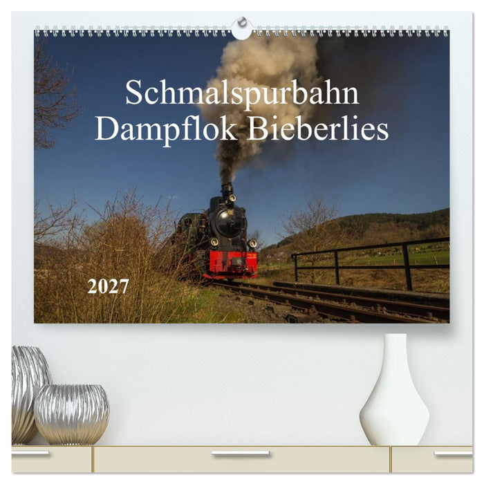 Schmalspurbahn Dampflok Bieberlies (CALVENDO Premium Wandkalender 2027)