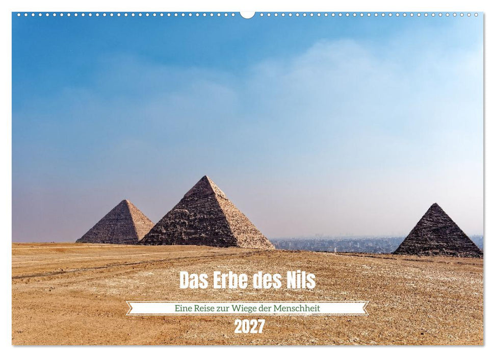Das Erbe des Nils - Eine Reise zur Wiege der Menschheit (CALVENDO Wandkalender 2027)