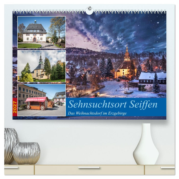 Sehnsuchtsort Seiffen (CALVENDO Premium Wandkalender 2027)