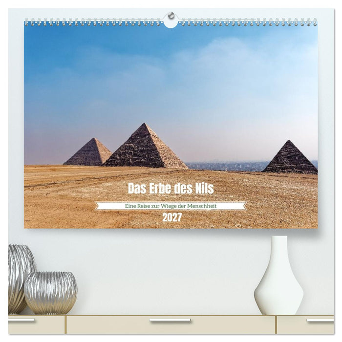 Das Erbe des Nils - Eine Reise zur Wiege der Menschheit (CALVENDO Premium Wandkalender 2027)