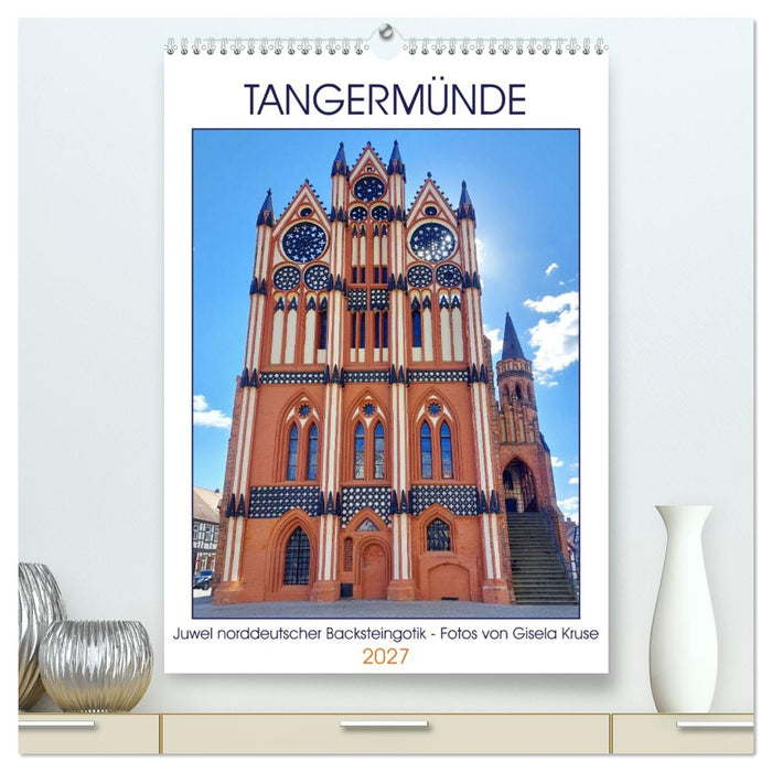 Tangermünde - Juwel norddeutscher Backsteingotik (CALVENDO Premium Wandkalender 2027)