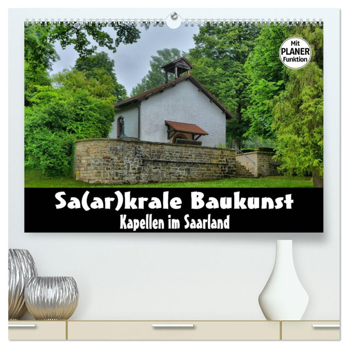 Sa(ar)krale Baukunst - Kapellen im Saarland (CALVENDO Premium Wandkalender 2027)