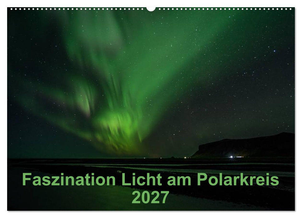 Faszination Licht am Polarkreis (CALVENDO Wandkalender 2027)