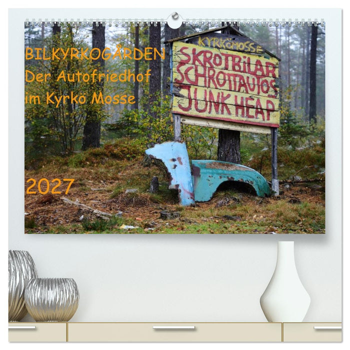 BILKYRKOGÅRDEN Der Autofriedhof im Kyrkö Mosse (CALVENDO Premium Wandkalender 2027)