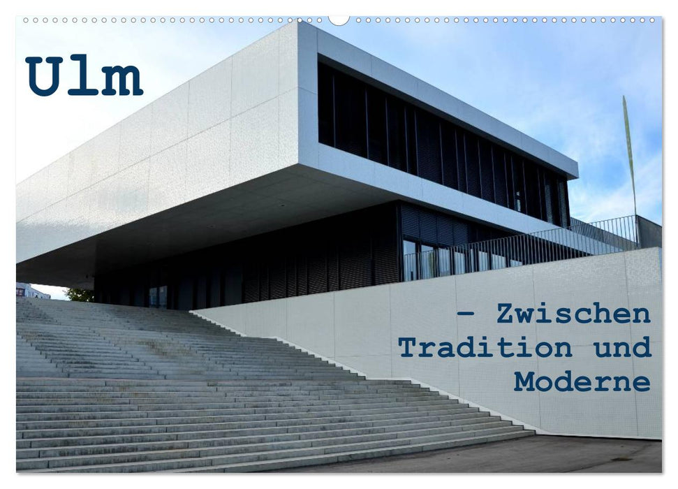 Ulm – Zwischen Tradition und Moderne (CALVENDO Wandkalender 2027)