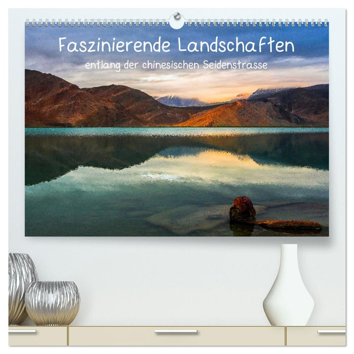 Faszinierende Landschaften entlang der chinesischen Seidenstrasse (CALVENDO Premium Wandkalender 2027)