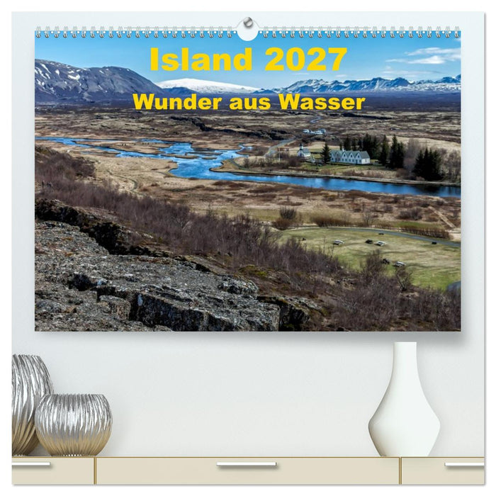 Island – Wunder aus Wasser (CALVENDO Premium Wandkalender 2027)