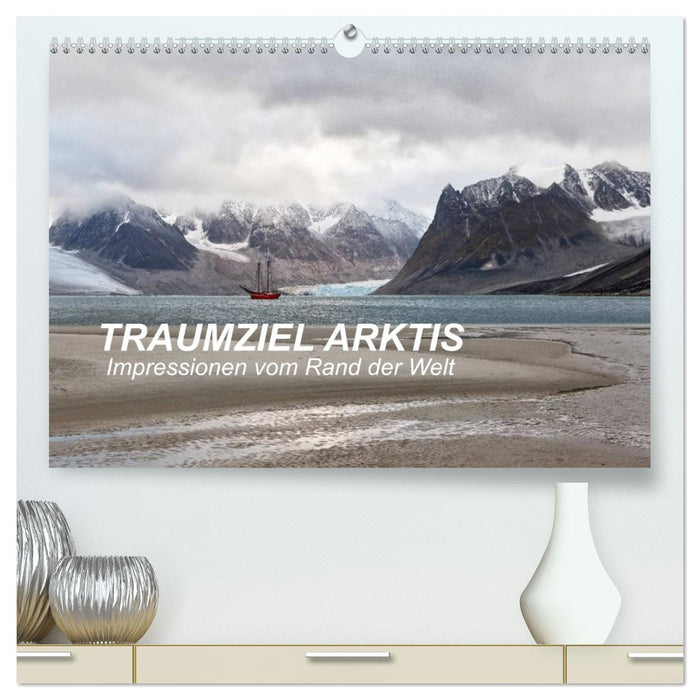 TRAUMZIEL ARKTIS, Impressionen vom Rand der Welt (CALVENDO Premium Wandkalender 2027)