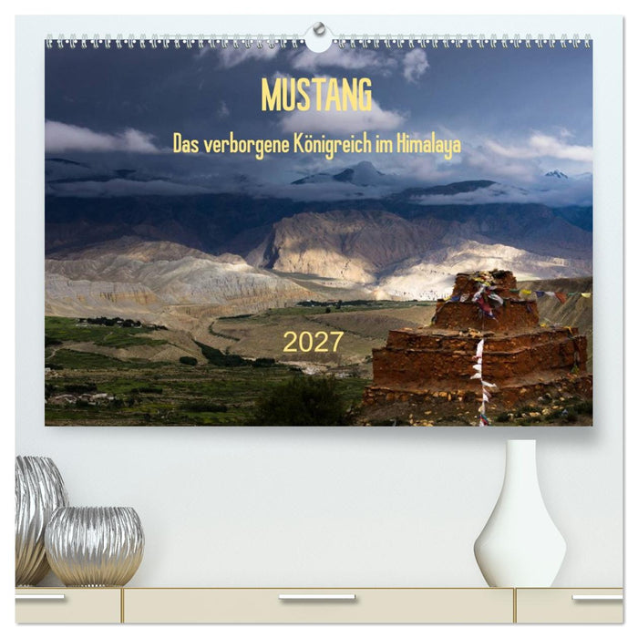 MUSTANG - das verborgene Königreich im Himalaya (CALVENDO Premium Wandkalender 2027)