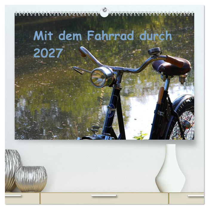 Mit dem Fahrrad durch 2027 (CALVENDO Premium Wandkalender 2027)