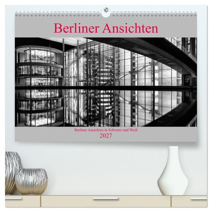 Berliner Ansichten in Schwarz und Weiß (CALVENDO Premium Wandkalender 2027)