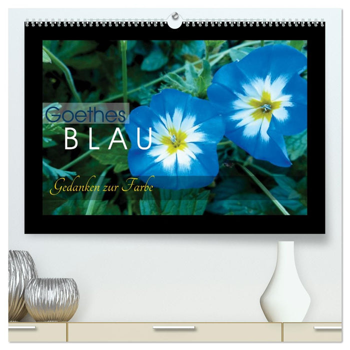 Goethes Blau. Gedanken zur Farbe (CALVENDO Premium Wandkalender 2027)