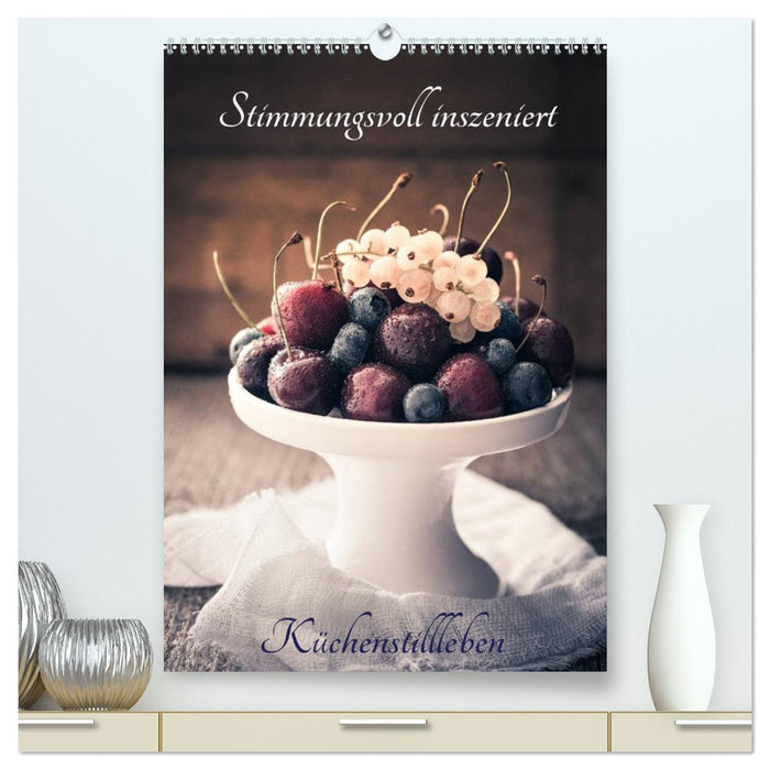 Stimmungsvoll inszeniert Küchenstillleben (CALVENDO Premium Wandkalender 2027)