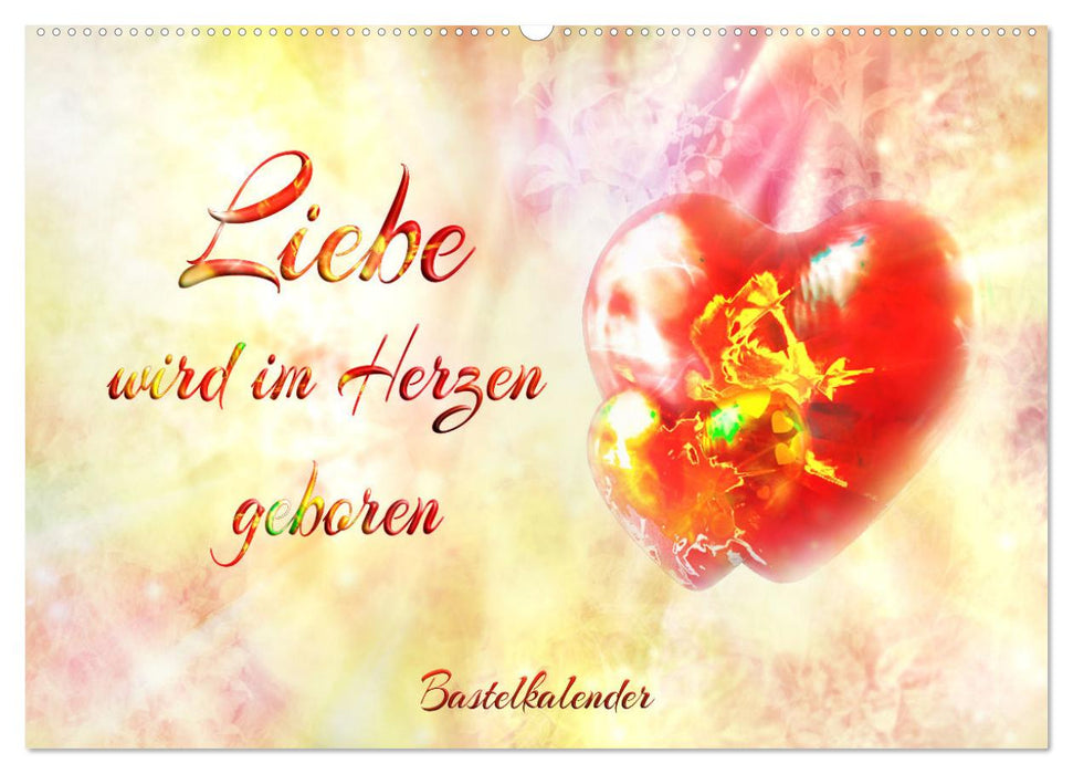 Liebe wird im Herzen geboren (CALVENDO Wandkalender 2027)