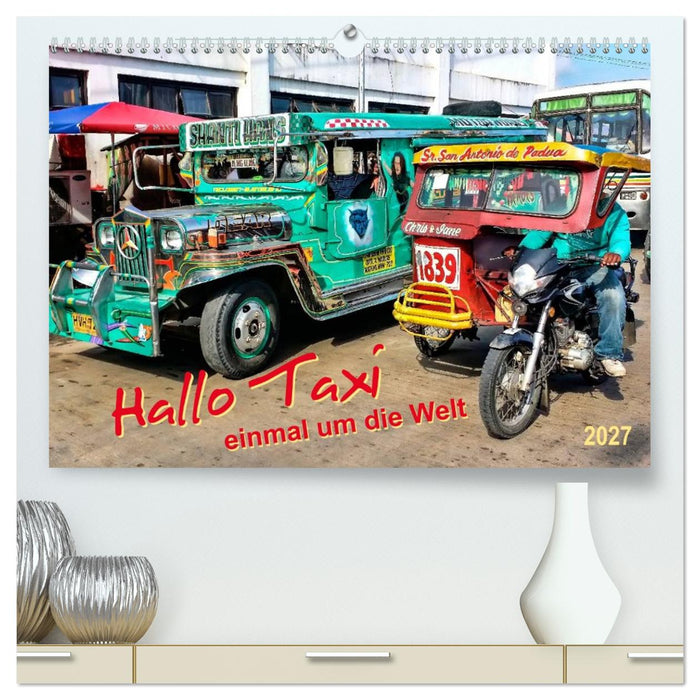 Hallo Taxi - einmal um die Welt (CALVENDO Premium Wandkalender 2027)
