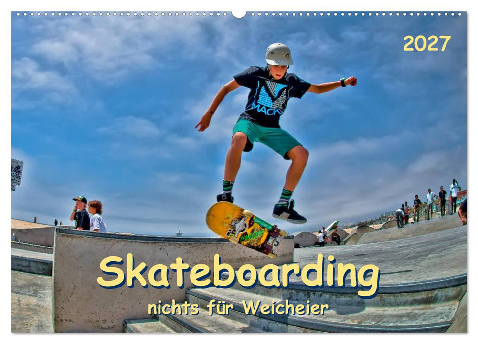 Skateboarding - nichts für Weicheier (CALVENDO Wandkalender 2027)