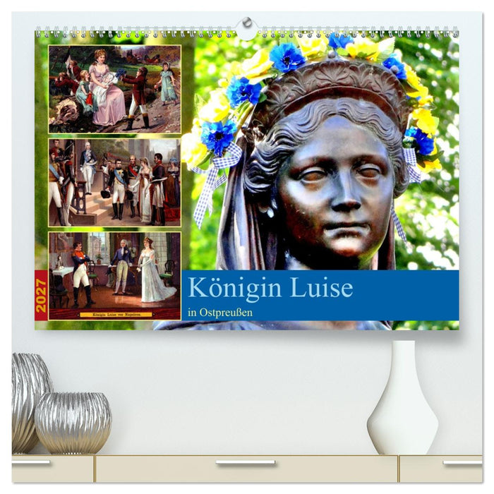 Königin Luise in Ostpreußen (CALVENDO Premium Wandkalender 2027)