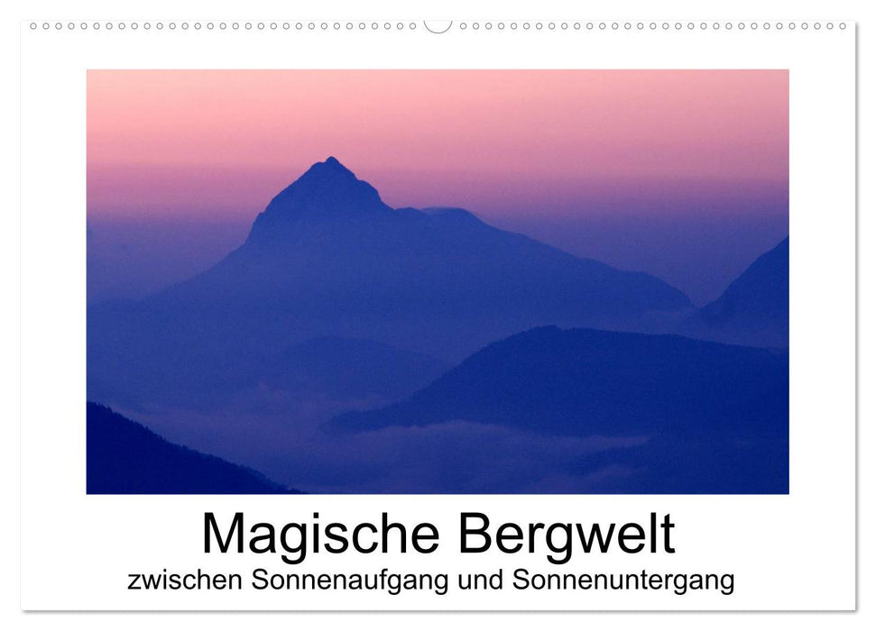 Magische Bergwelt, zwischen Sonnenaufgang und Sonnenuntergang (CALVENDO Wandkalender 2027)