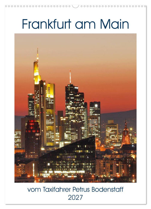 Frankfurt am Main vom Frankfurter Taxifahrer Petrus Bodenstaff (CALVENDO Wandkalender 2027)