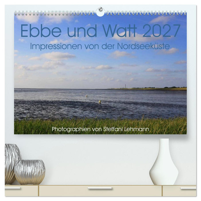 Ebbe und Watt 2027. Impressionen von der Nordseeküste (CALVENDO Premium Wandkalender 2027)