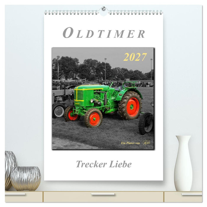 Oldtimer - Trecker Liebe (CALVENDO Premium Wandkalender 2027)