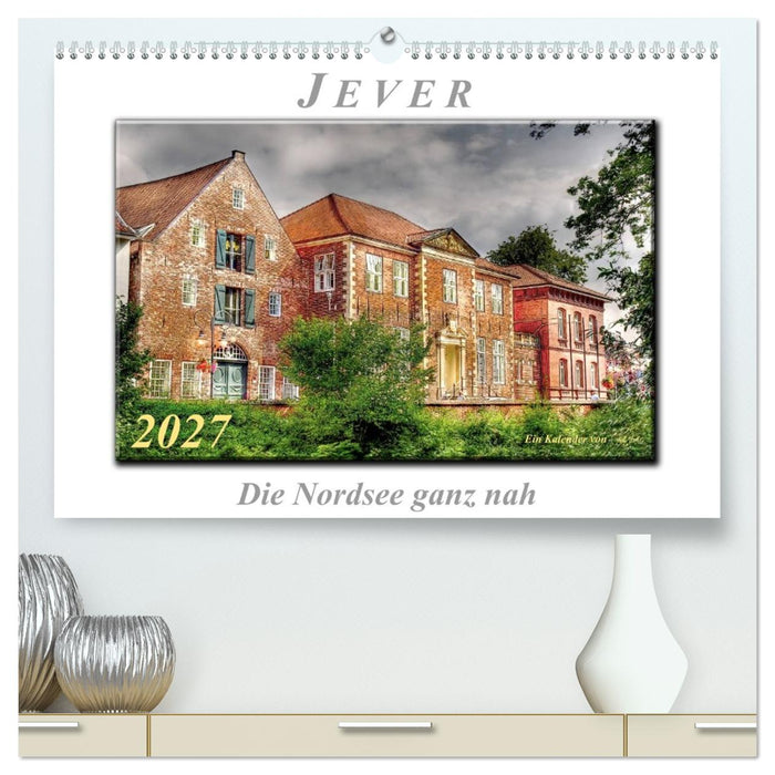 Jever - die Nordsee ganz nah (CALVENDO Premium Wandkalender 2027)