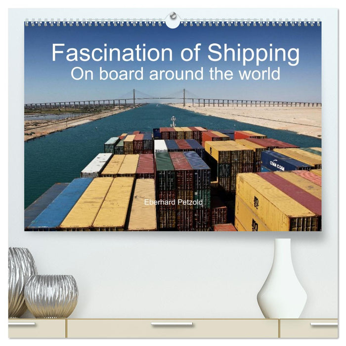 Fascination of Shipping On board around the world (CALVENDO Premium-Calendar 2027)