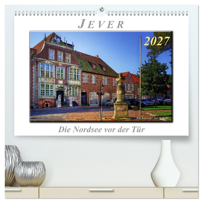 Jever - die Nordsee vor der Tür (CALVENDO Premium Wandkalender 2027)