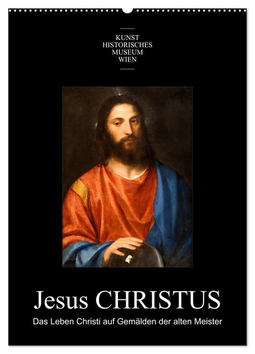 Jesus Christus - Das Leben Christi auf Gemälden der alten Meister (CALVENDO Wandkalender 2027)