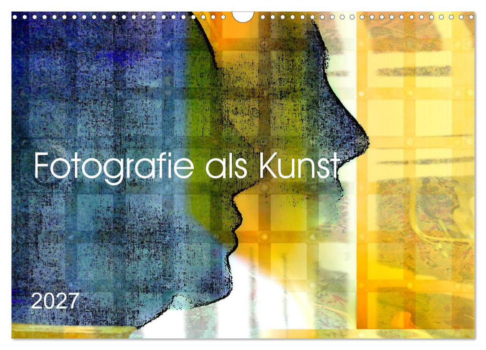 Fotografie als Kunst (CALVENDO Wandkalender 2027)