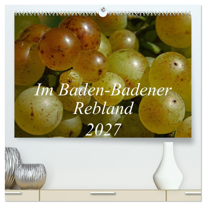 Im Baden-Badener Rebland 2027 (CALVENDO Premium Wandkalender 2027)