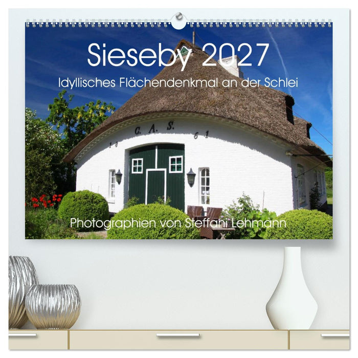 Sieseby 2027. Idyllisches Flächendenkmal an der Schlei (CALVENDO Premium Wandkalender 2027)